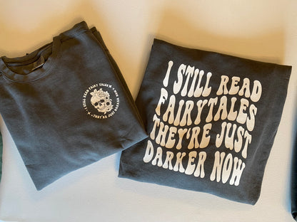 I Still Read Fairy Tales, They’re Just Darker Now Crewneck Sweatshirt