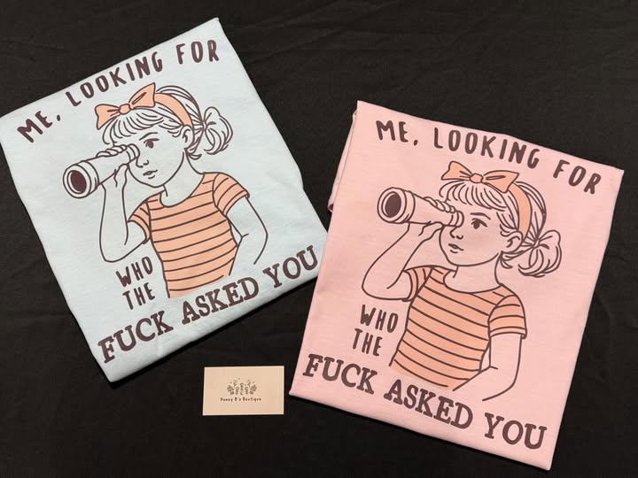 Me, Looking for who the F Asked You - Tee